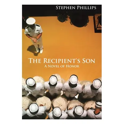 "The Recipient's Son: A Novel of Honor" - "" ("Phillips Stephen")(Paperback)