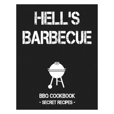 "Hell's BBQ: BBQ Cookbook - Secret Recipes for Men" - "" ("Bbq Pitmaster")(Paperback)