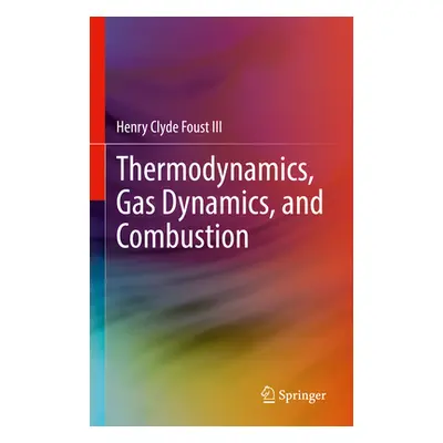 "Thermodynamics, Gas Dynamics, and Combustion" - "" ("Foust III Henry Clyde")(Pevná vazba)