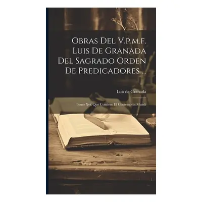 "Obras Del V.p.m.f. Luis De Granada Del Sagrado Orden De Predicadores ...: Tomo Xvi, Que Contien