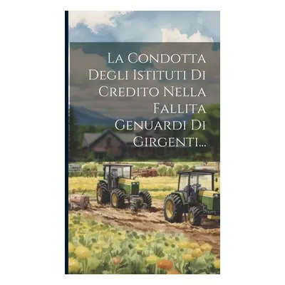 "La Condotta Degli Istituti Di Credito Nella Fallita Genuardi Di Girgenti..." - "" ("Anonymous")