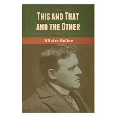 "This and That and the Other" - "" ("Belloc Hilaire")(Paperback)