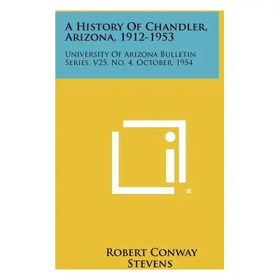 "A History of Chandler, Arizona, 1912-1953: University of Arizona Bulletin Series, V25, No. 4, O