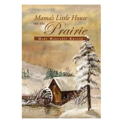 "Mama's Little House on the Prairie" - "" ("Kruger Mary Margaret")(Pevná vazba)