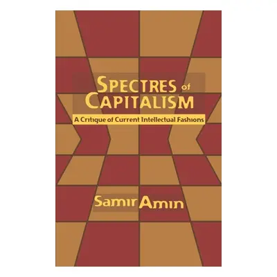 "Spectres of Capitalism: A Critique of Current Intellectual Fashions" - "" ("Amin Samir")(Paperb