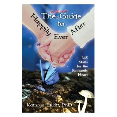 "The Kickass Guide to Happily Ever After" - "" ("Elliott Kathryn")(Paperback)