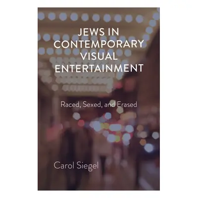 "Jews in Contemporary Visual Entertainment: Raced, Sexed, and Erased" - "" ("Siegel Carol")(Pevn