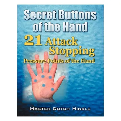 "Secret Buttons of the Hand: -21- Attack Stopping Pressure Points of the Hand" - "" ("Hinkle Mas