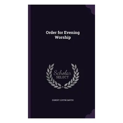 "Order for Evening Worship" - "" ("Smyth Egbert Coffin")(Pevná vazba)