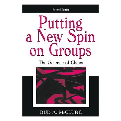 "Putting A New Spin on Groups: The Science of Chaos" - "" ("McClure Bud A.")(Paperback)