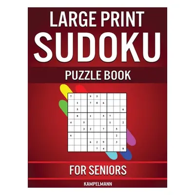 "Large Print Sudoku Puzzle Book for Seniors: 250 Easy to Solve Sudokus for Seniors with Instruct