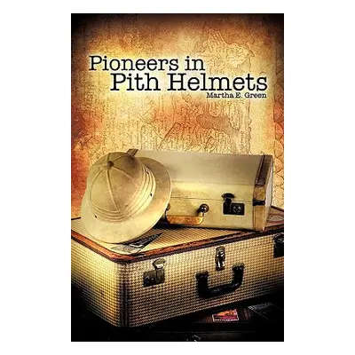 "Pioneers in Pith Helmets" - "" ("Green Martha E.")(Paperback)