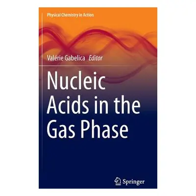 "Nucleic Acids in the Gas Phase" - "" ("Gabelica Valrie")(Pevná vazba)