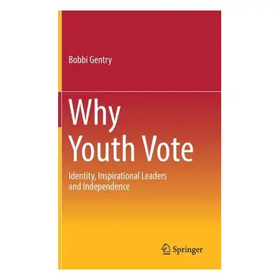 "Why Youth Vote: Identity, Inspirational Leaders and Independence [With eBook]" - "" ("Gentry Bo