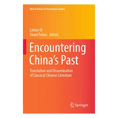 "Encountering China's Past: Translation and Dissemination of Classical Chinese Literature" - "" 