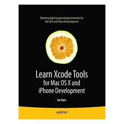 "Learn Xcode Tools for Mac OS X and iPhone Development" - "" ("Piper Ian")(Paperback)