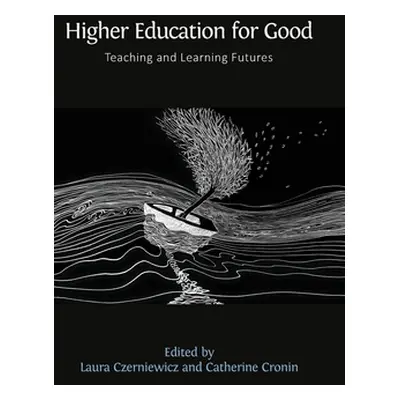 "Higher Education for Good: Teaching and Learning Futures" - "" ("Czerniewicz Laura")(Pevná vazb