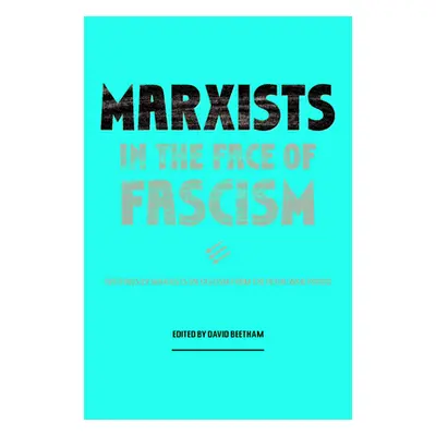 "Marxists in the Face of Fascism: Writings by Marxists on Fascism from the Inter-War Period" - "