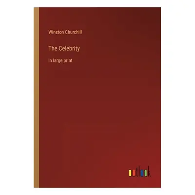 "The Celebrity: in large print" - "" ("Churchill Winston")(Paperback)