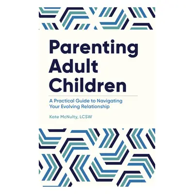 "Parenting Adult Children: A Practical Guide to Navigating Your Evolving Relationship" - "" ("Mc