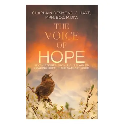 "The Voice of Hope: Seven Stories from a Chaplain on Hearing Hope in the Darkest Hour" - "" ("Ha