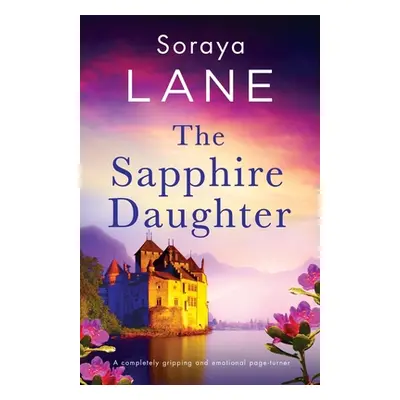 "The Sapphire Daughter: A completely gripping and emotional page-turner" - "" ("Lane Soraya")(Pa