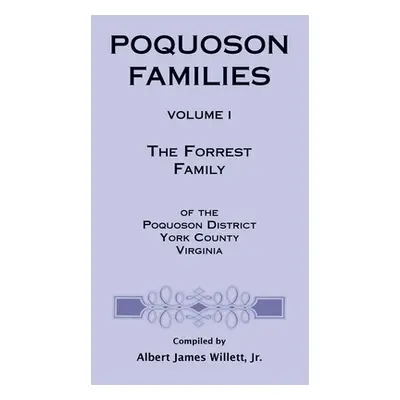 "Poquoson Families, Volume I: The Forrest Family of the Poquoson District, York County, Virginia