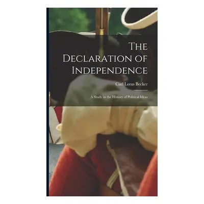 "The Declaration of Independence: a Study in the History of Political Ideas" - "" ("Becker Carl 