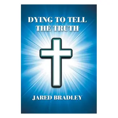 "Dying to Tell the Truth" - "" ("Bradley Jared")(Pevná vazba)