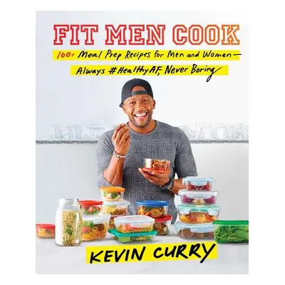 "Fit Men Cook: 100+ Meal Prep Recipes for Men and Women--Always #Healthyaf, Never Boring" - "" (