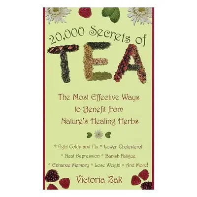 "20,000 Secrets of Tea: The Most Effective Ways to Benefit from Nature's Healing Herbs" - "" ("Z