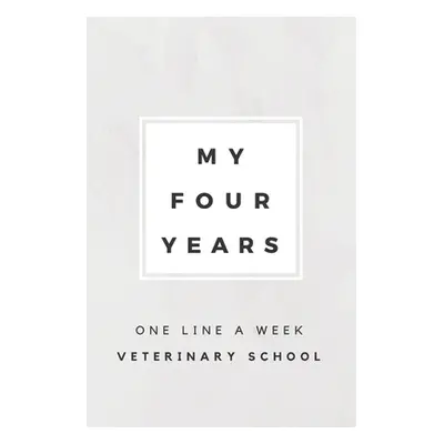 "My Four Years: One Line A Week Veterinary School: Vet School Memory Book" - "" ("Books Calpine 