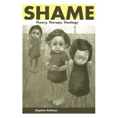 "Shame: Theory, Therapy, Theology" - "" ("Pattison Stephen")(Paperback)