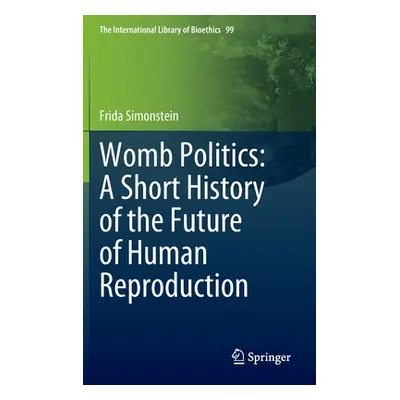 "Womb Politics: A Short History of the Future of Human Reproduction" - "" ("Simonstein Frida")(P