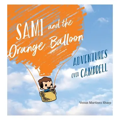 "Sami and the Orange Balloon: Adventures Over Campbell" - "" ("Martinez Sharp Venus")(Pevná vazb