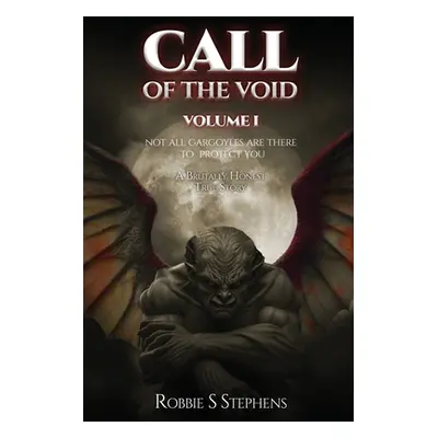 "CALL OF THE VOID Volume I: Not All Gargoyles Are There to Protect You" - "" ("Stephens Robbie S