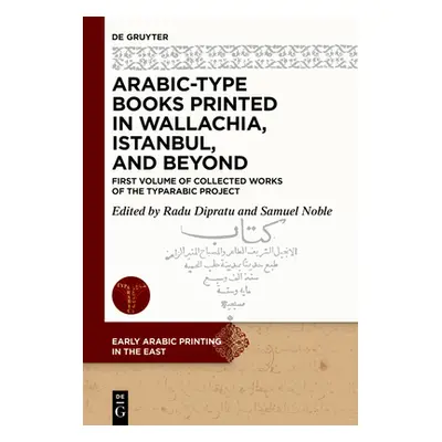 "Arabic-Type Books Printed in Wallachia, Istanbul, and Beyond: First Volume of Collected Works o