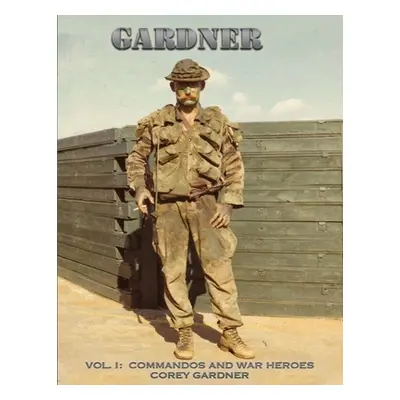 "Gardner: Vol. I: Commandos and War Heroes" - "" ("Gardner Corey")(Paperback)