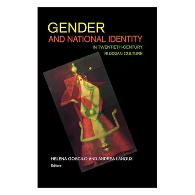 "Gender and National Identity in Twentieth-Century Russian Culture" - "" ("Goscilo Helena")(Pape