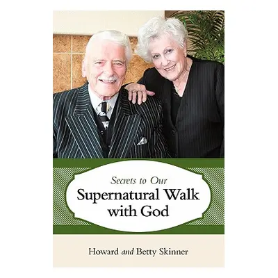 "Secrets to Our Supernatural Walk with God" - "" ("Skinner Howard And Betty")(Paperback)