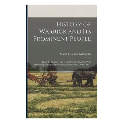 "History of Warrick and its Prominent People: From the Earliest Time to the Present: Together Wi