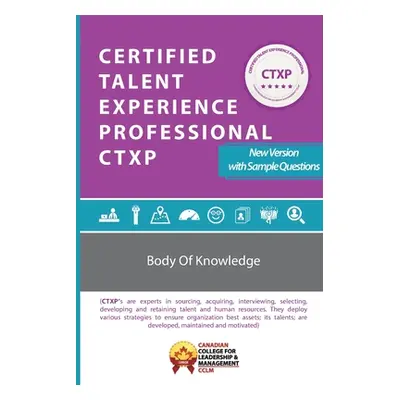 "Certified Talent Experience Professional CTXP Body of Knowledge: Ctxpbok" - "" ("Canada CCLM")(