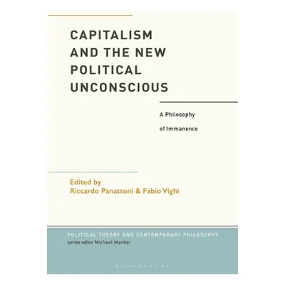 "Capitalism and the New Political Unconscious: A Philosophy of Immanence" - "" ("Vighi Fabio")(P