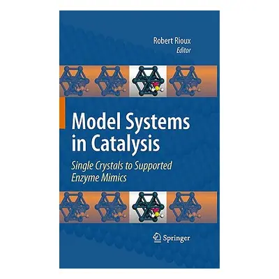 "Model Systems in Catalysis: Single Crystals to Supported Enzyme Mimics" - "" ("Rioux Robert")(P