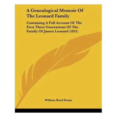 "A Genealogical Memoir of the Leonard Family: Containing a Full Account of the First Three Gener