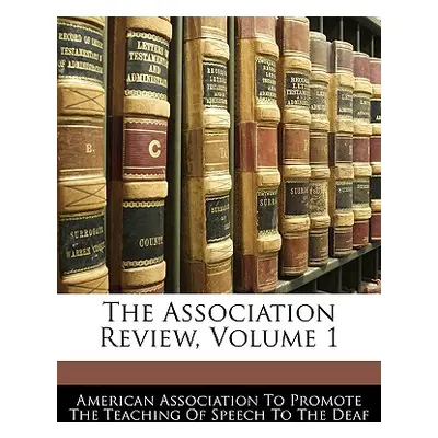 "The Association Review, Volume 1" - "" ("American Association to Promote the Teac")(Paperback)