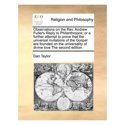 "Observations on the REV. Andrew Fuller's Reply to Philanthropos; Or a Further Attempt to Prove 