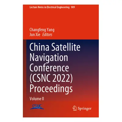 "China Satellite Navigation Conference (Csnc 2022) Proceedings: Volume II" - "" ("Yang Changfeng