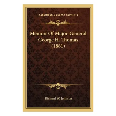 "Memoir Of Major-General George H. Thomas (1881)" - "" ("Johnson Richard W.")(Paperback)