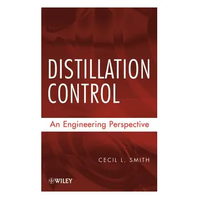 "Distillation Control: An Engineering Perspective" - "" ("Smith Cecil L.")(Pevná vazba)